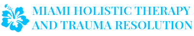 Miami Holistic Therapy and Trauma Resolution